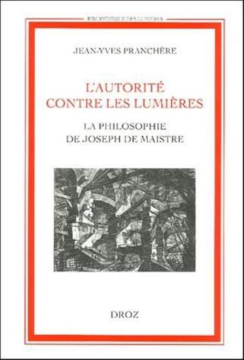 Couverture du livre « L'autorité contre les Lumières ; la philosophie de Joseph de Maistre » de Jean-Yves Pranchere aux éditions Droz