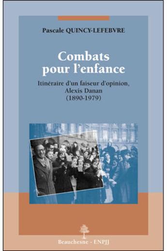 Couverture du livre « Combats pour l'enfance ; itinéraire d'un faiseur d'opinion, Alexis Danan (1890-1979) » de Pascale Quincy-Lefebvre aux éditions Beauchesne