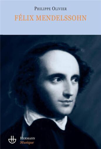 Couverture du livre « Félix Mendelssohn » de Olivier-P aux éditions Hermann