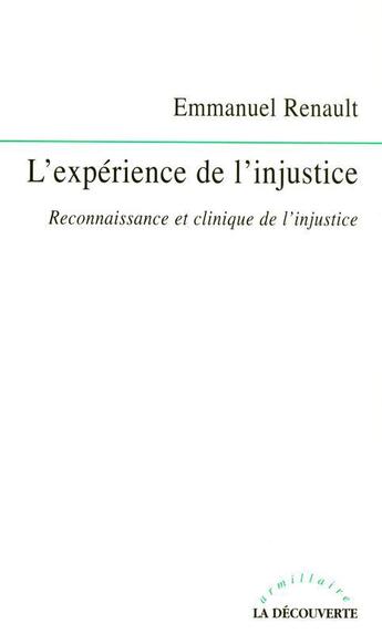 Couverture du livre « L'expérience de l'injustice ; reconnaissance et clinique de l'injustice » de Emmanuel Renault aux éditions La Decouverte