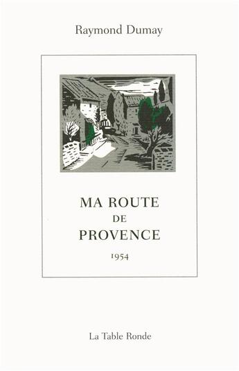 Couverture du livre « Ma route de Provence ; 1954 » de Raymond Dumay aux éditions Table Ronde