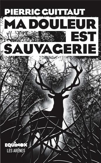 Couverture du livre « Ma douleur est sauvagerie » de Pierric Guittaut aux éditions Les Arenes