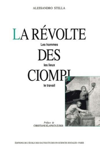 Couverture du livre « La révolte des Ciompi ; les hommes, les lieux, le travail » de Alessandro Stella aux éditions Ehess