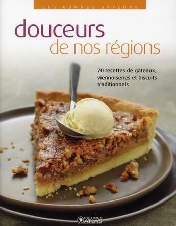 Couverture du livre « Douceurs de nos régions ; 70 recettes de gâteaux, viennoiseries et biscuits traditionnels » de  aux éditions Atlas