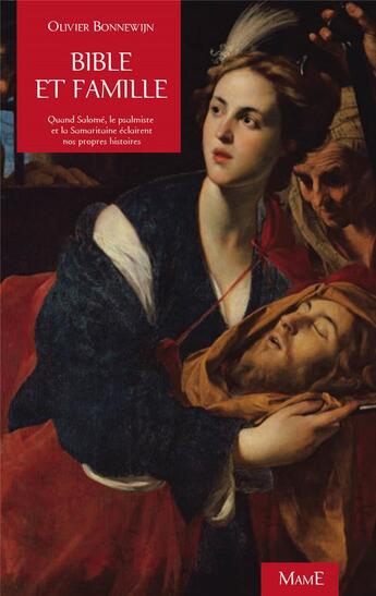 Couverture du livre « Bible et famille ; quand Salomé, le psalmiste et la Samaritaine éclairent nos propres histoires » de Olivier Bonnewijn aux éditions Mame