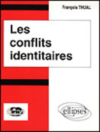 Couverture du livre « Les conflits identitaires » de Francois Thual aux éditions Ellipses