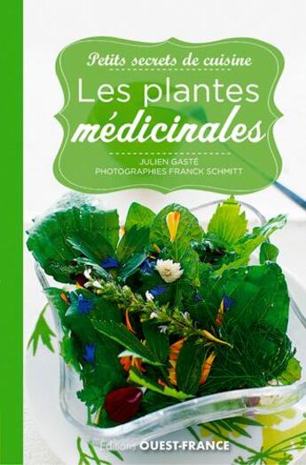 Couverture du livre « Petits secrets de cuisine ; les plantes médicinales » de Franck Schmitt et Julien Gaste aux éditions Ouest France