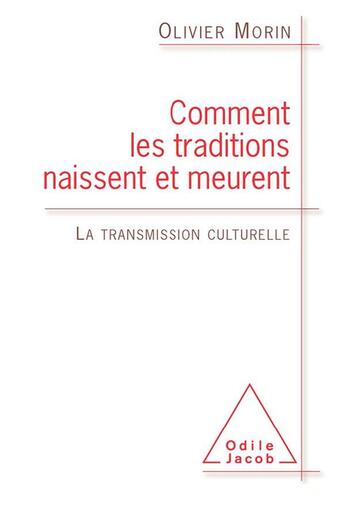 Couverture du livre « Comment les traditions naissent et meurent ; la transmission culturelle » de Olivier Morin aux éditions Odile Jacob