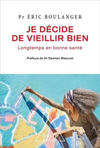 Couverture du livre « Je décide de vieillir bien : longtemps en bonne santé » de Eric Boulanger aux éditions Odile Jacob