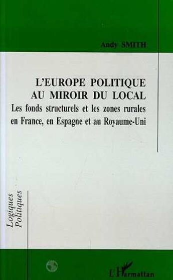 Couverture du livre « Europe politique au miroir du local - les fonds structurels et les zones rurales en france et en esp » de Andy Smith aux éditions L'harmattan