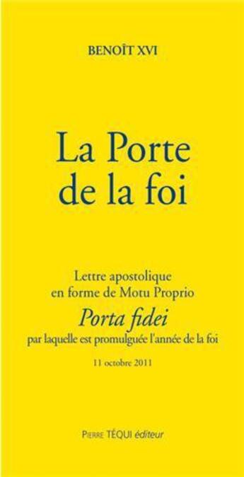 Couverture du livre « La Porte de la foi - Porta fidei : Lettre apostolique en forme de Motu Proprio » de Benoit Xvi aux éditions Tequi