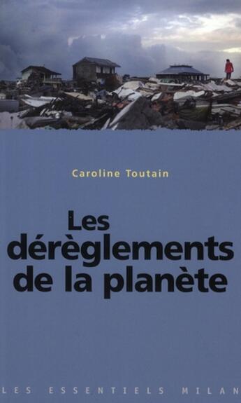 Couverture du livre « Les dérèglements de la planète » de Caroline Toutain aux éditions Milan