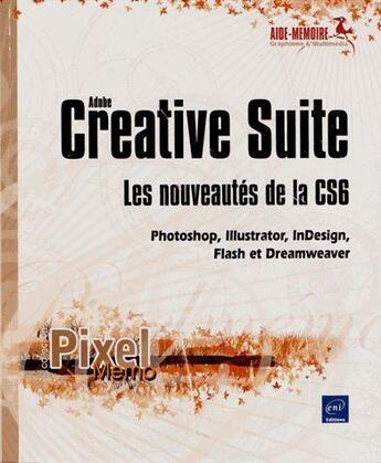 Couverture du livre « Adobe Creative Suite ; les nouveautés de la version CS6 ; Photoshop, Illustrator, InDesign, Flash et Dreamweaver » de  aux éditions Eni