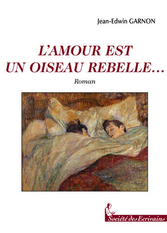 Couverture du livre « L'Amour Est Un Oiseau Rebelle » de Jean-Edwin Garnon aux éditions Societe Des Ecrivains