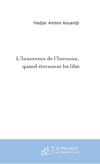 Couverture du livre « L'innocence de l'inconnu, quand eternuent les lilas » de Miga Albin aux éditions Le Manuscrit