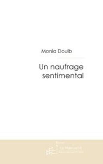 Couverture du livre « Un naufrage sentimental » de Monia Douib aux éditions Le Manuscrit