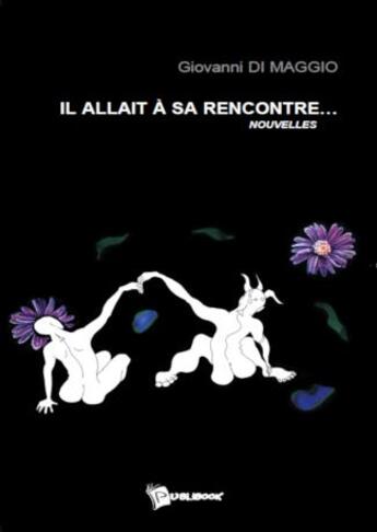 Couverture du livre « Il allait à sa rencontre... » de Giovanni Di Maggio aux éditions Publibook