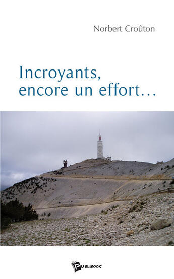 Couverture du livre « Incroyants, encore un effort... » de Norbert Crouton aux éditions Publibook