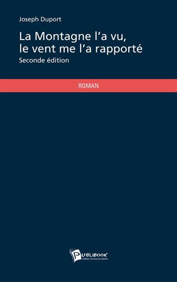 Couverture du livre « La montagne l'a vu, le vent me l'a rapporté » de Joseph Duport aux éditions Publibook