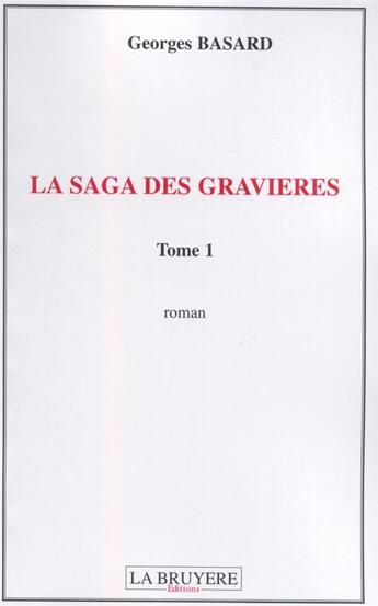 Couverture du livre « La saga des Gravières Tome 1 » de Georges Basard aux éditions La Bruyere