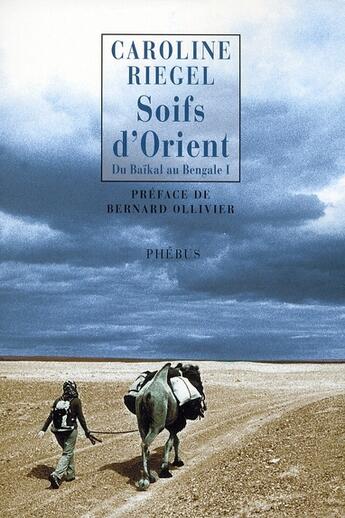 Couverture du livre « Soifs d'Orient ; du Baïkal au Bengale » de Caroline Riegel aux éditions Phebus