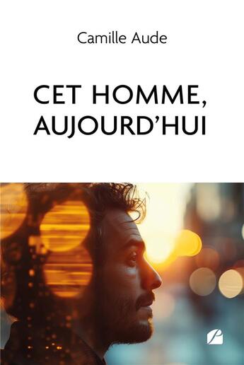 Couverture du livre « Cet homme, aujourd'hui » de Camille Aude aux éditions Editions Du Panthéon