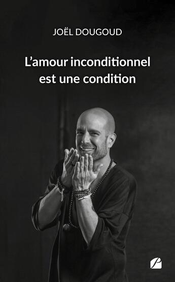 Couverture du livre « L'amour inconditionnel est une condition » de Joel Dougoud aux éditions Editions Du Panthéon