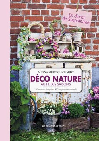 Couverture du livre « Déco nature ; au fil des saisons ; couronnes bouquets et compositions naturelles » de Minna Mercke Schmidt aux éditions De Saxe