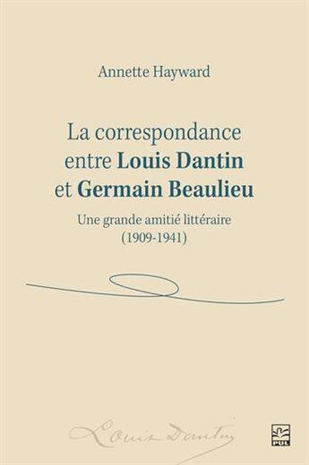 Couverture du livre « La correspondance entre Louis Dantin et Germain Beaulieu » de Annette Hayward aux éditions Presses De L'universite De Laval