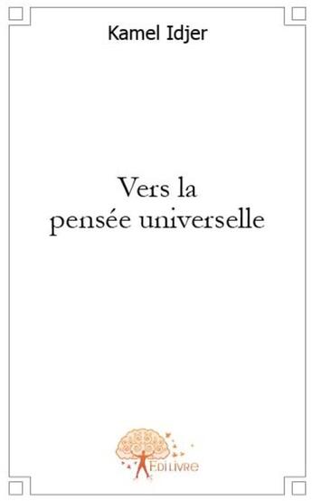 Couverture du livre « Vers la pensée universelle » de Kamel Idjer aux éditions Edilivre