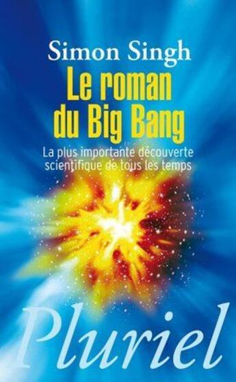 Couverture du livre « Le roman du big bang ; la plus importante découverte scientifique de tous les temps » de Simon Singh aux éditions Pluriel