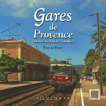 Couverture du livre « Gares de provence - bouches-du-rhone, vaucluse » de Etienne Marie aux éditions Equinoxe