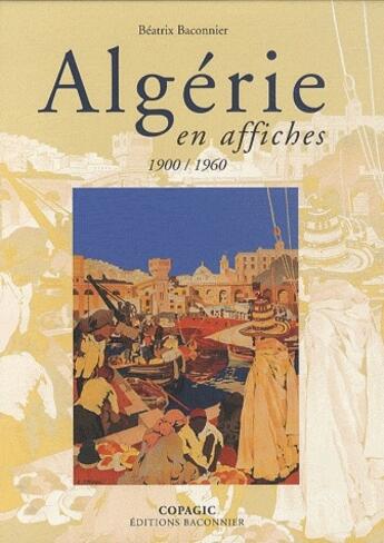 Couverture du livre « Algérie en affiches ; 1900-1960 » de Beatrix Baconnier aux éditions Bibliotheque Des Introuvables