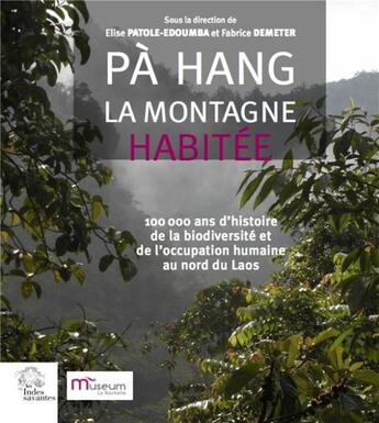 Couverture du livre « Pà Hang, la montagne habitée ; 100 000 ans d'histoire de la biodiversité et de l'occupation humaine au nord du Laos » de Elise Patole-Edoumba et Fabrice Demeter aux éditions Les Indes Savantes