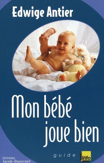 Couverture du livre « Mon bebe joue bien » de Edwige Antier aux éditions Jacob-duvernet