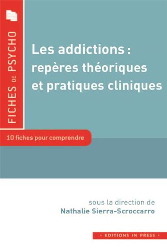 Couverture du livre « Les addictions : repères théoriques et pratiques cliniques » de Nathalie Sierra-Scroccaro aux éditions In Press