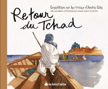 Couverture du livre « Retour du Tchad ; expédition sur les traces d'André Gide » de Joel Alessandra et Pascal Villecroix et Attie Djouid Djar-Alnabi aux éditions La Boite A Bulles