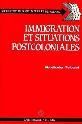 Couverture du livre « Immigration et situations postcoloniales » de Abdelkader Belbahri aux éditions L'harmattan