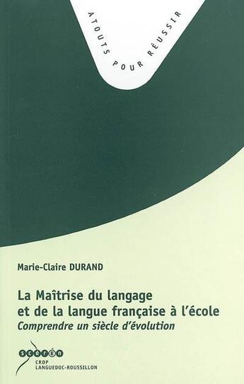 Couverture du livre « La maîtrise du langage et de la langue française à l'école : comprendre un siècle d'évolution » de  aux éditions Crdp De Montpellier