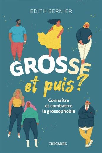 Couverture du livre « Grosse et puis ? connaître et combattre la grossophobie » de Edith Bernier aux éditions Trecarre