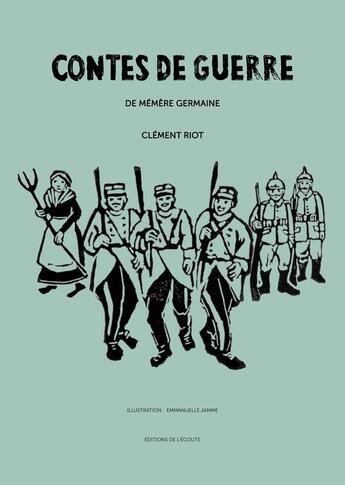 Couverture du livre « Contes de guerre de mémère Germaine » de Clement Riot et Emmanuelle Jamme aux éditions Editions De L'ecoute