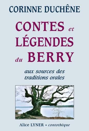 Couverture du livre « Contes et légendes du Berry ; aux sources des traditions orales » de Corinne Duchene aux éditions Alice Lyner