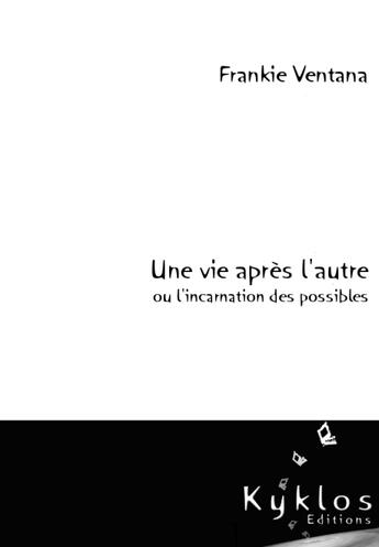 Couverture du livre « Une vie après l'autre ou l'incarnation des possibles » de Frankie Ventana aux éditions Kyklos