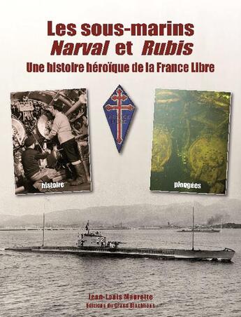 Couverture du livre « Les sous-marins Narval et Rubis ; une histoire héroïque de la France Libre » de Jean-Louis Maurette aux éditions Musee Du Grand Blockhaus