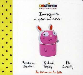 Couverture du livre « Incognito a peur du noir ! » de Prakash Topsy et Bertrand Santini et Lili Scratchy aux éditions De La Balle