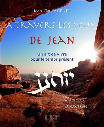 Couverture du livre « À travers les yeux de Jean t.2 ; la caverne » de Jean-Claude Genel aux éditions Entre Deux Mondes