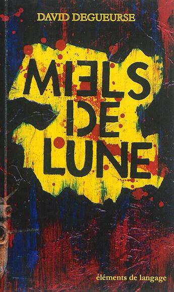 Couverture du livre « Miels de lune » de David Degueurse aux éditions Elements De Langage