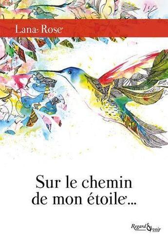 Couverture du livre « Sur le chemin de mon étoile... » de Lana Rose aux éditions Regard Et Voir