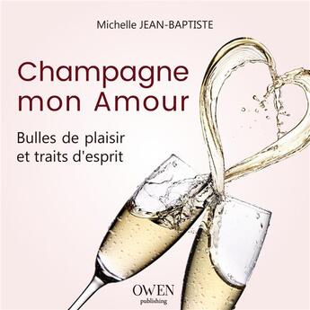 Couverture du livre « Champagne mon amour ; bulles de plaisir et traits d'esprit » de Michelle Jean-Baptiste aux éditions Owen