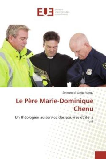 Couverture du livre « Le Pere Marie-Dominique Chenu : Un theologien au service des pauvres et de la vie » de Emmanuel Vangu aux éditions Editions Universitaires Europeennes